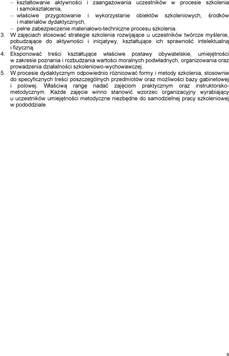 W zajęciach stosować strategie szkolenia rozwijające u uczestników twórcze myślenie, pobudzające do aktywności i inicjatywy, kształtujące ich sprawność intelektualną i fizyczną. 4.