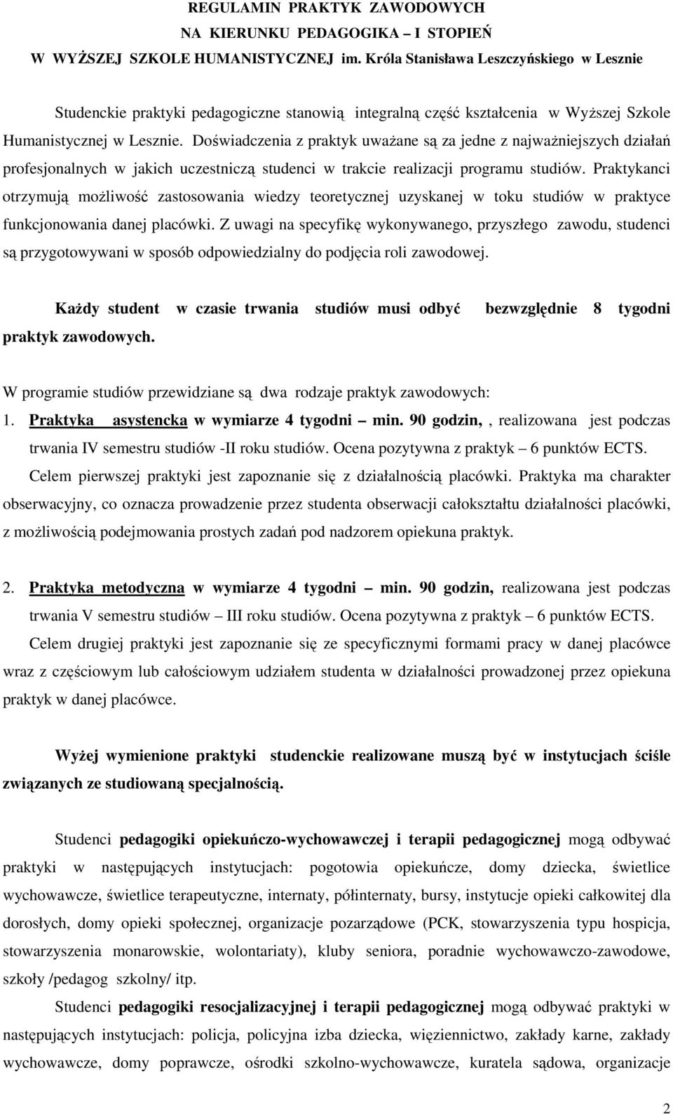 Doświadczenia z praktyk uwaŝane są za jedne z najwaŝniejszych działań profesjonalnych w jakich uczestniczą studenci w trakcie realizacji programu studiów.