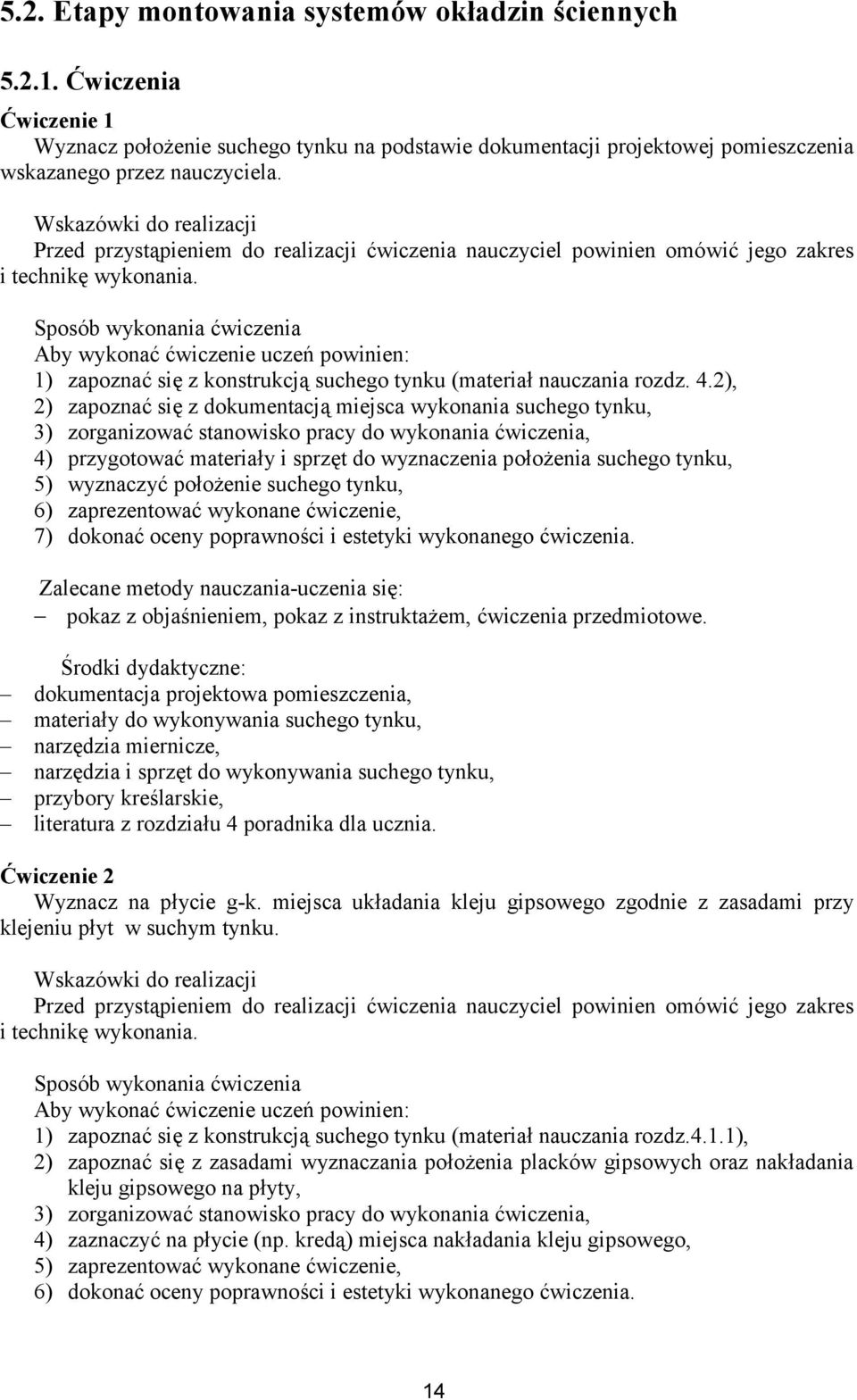 Sposób wykonania ćwiczenia Aby wykonać ćwiczenie uczeń powinien: 1) zapoznać się z konstrukcją suchego tynku (materiał nauczania rozdz. 4.