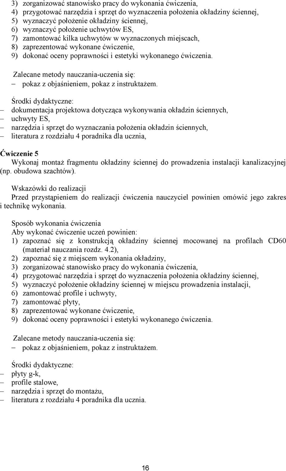 Zalecane metody nauczania-uczenia się: pokaz z objaśnieniem, pokaz z instruktażem.