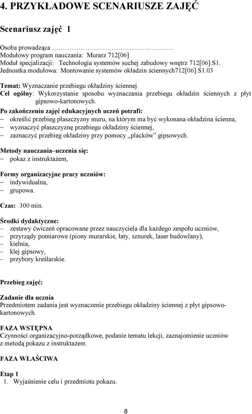 Cel ogólny: Wykorzystanie sposobu wyznaczania przebiegu okładzin ściennych z płyt gipsowo-kartonowych.