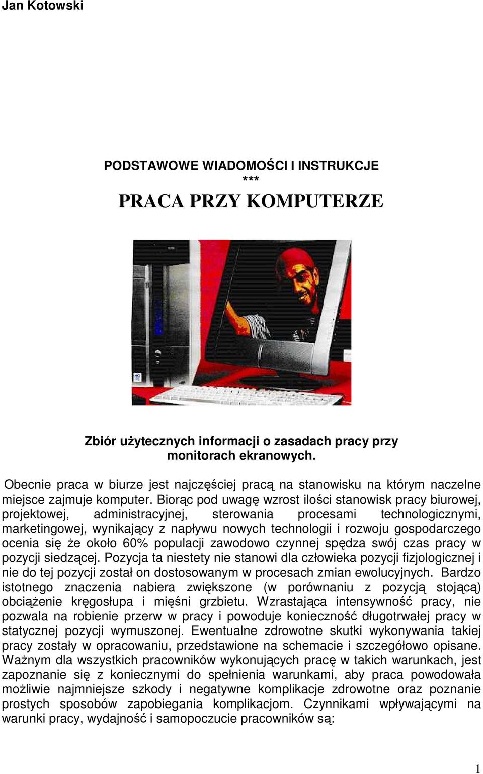 Biorąc pod uwagę wzrost ilości stanowisk pracy biurowej, projektowej, administracyjnej, sterowania procesami technologicznymi, marketingowej, wynikający z napływu nowych technologii i rozwoju