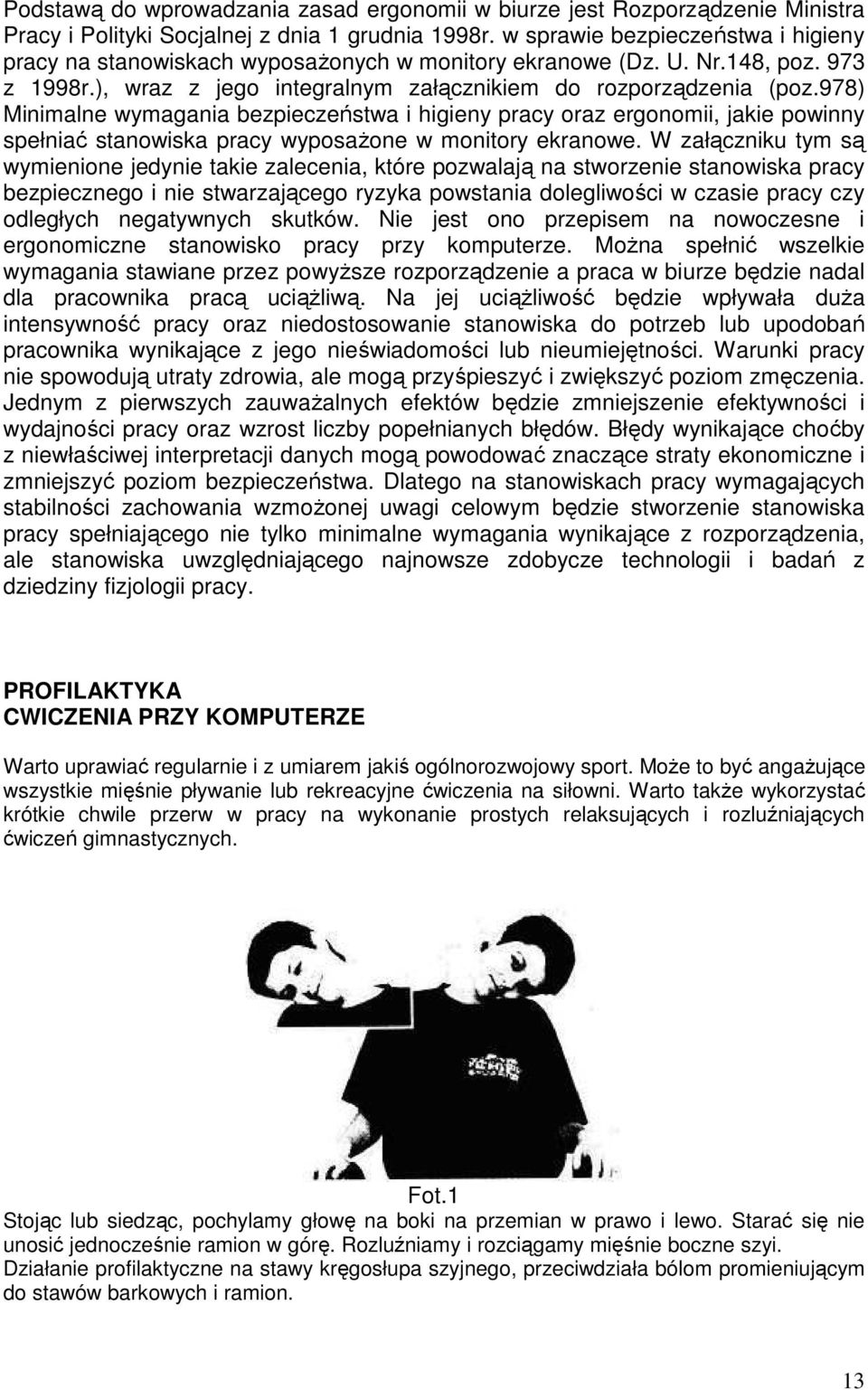 978) Minimalne wymagania bezpieczeństwa i higieny pracy oraz ergonomii, jakie powinny spełniać stanowiska pracy wyposaŝone w monitory ekranowe.