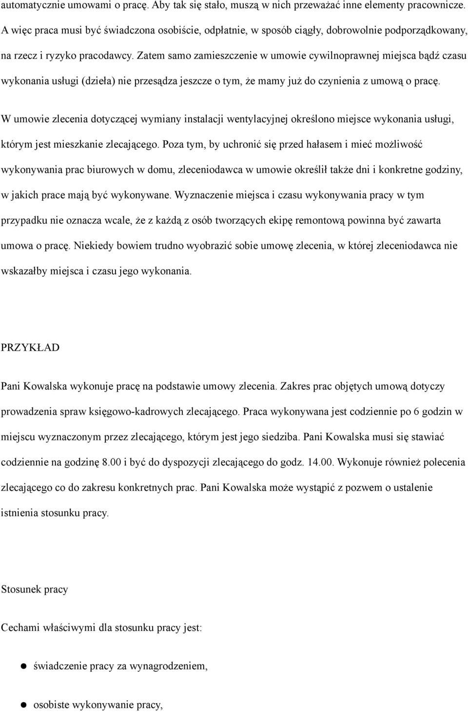 Zatem samo zamieszczenie w umowie cywilnoprawnej miejsca bądź czasu wykonania usługi (dzieła) nie przesądza jeszcze o tym, że mamy już do czynienia z umową o pracę.