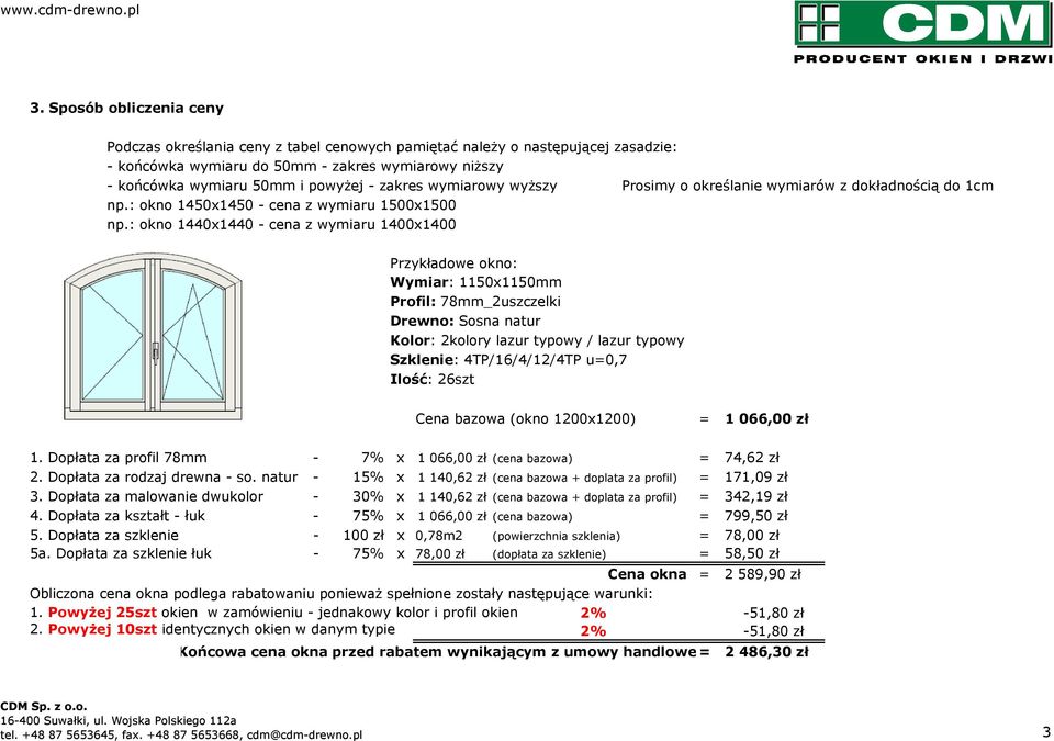 : okno 1440x1440 - cena z wymiaru 1400x1400 Przykładowe okno: Wymiar: 1150x1150mm Profil: 78mm_2uszczelki Drewno: Sosna natur Kolor: 2kolory lazur typowy / lazur typowy Szklenie: 4TP/16/4/12/4TP