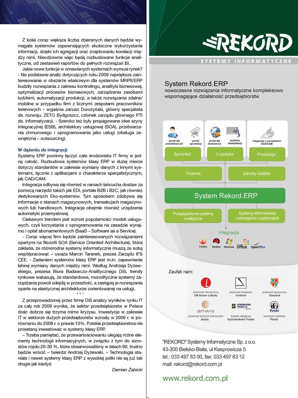 - Na podstawie analiz dotyczących roku 2009 największe zainteresowanie w obszarze właściwym dla systemów MRPII/ERP budziły rozwiązania z zakresu kontrolingu, analityki biznesowej, optymalizacji