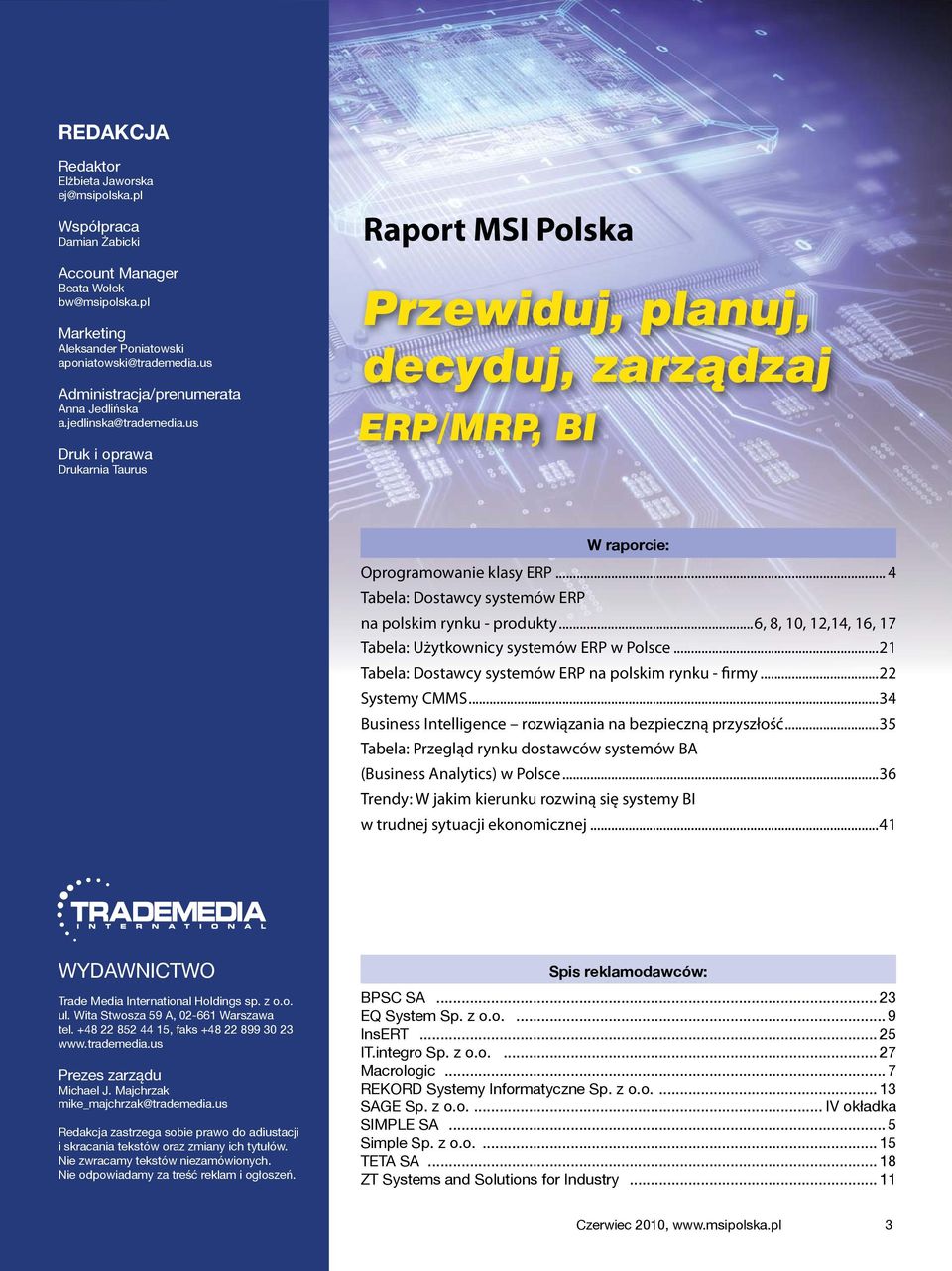 us Druk i oprawa Drukarnia Taurus Raport MSI Polska Przewiduj, planuj, decyduj, zarządzaj ERP/MRP, BI W raporcie: Oprogramowanie klasy ERP... 4 Tabela: Dostawcy systemów ERP na polskim rynku - produkty.