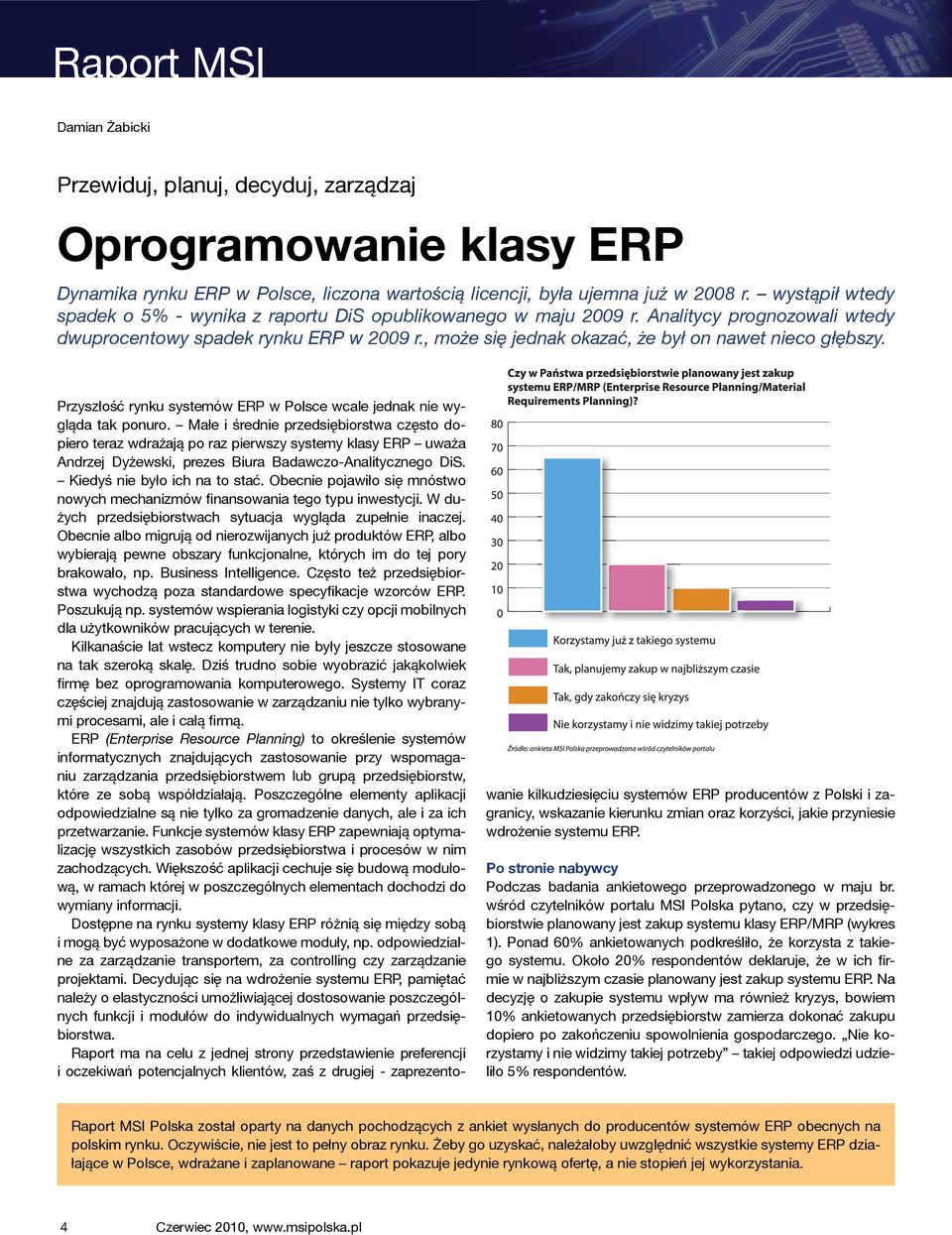 , może się jednak okazać, że był on nawet nieco głębszy. Przyszłość rynku systemów ERP w Polsce wcale jednak nie wygląda tak ponuro.