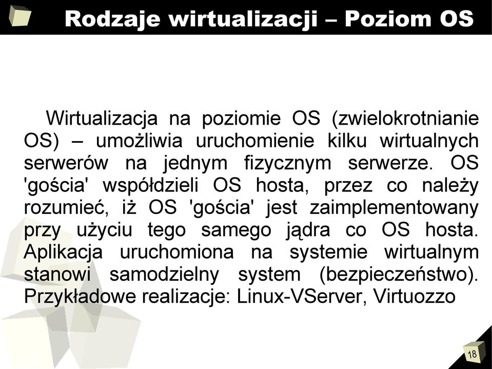 OS 'gościa' współdzieli OS hosta, przez co należy rozumieć, iż OS 'gościa' jest zaimplementowany przy użyciu