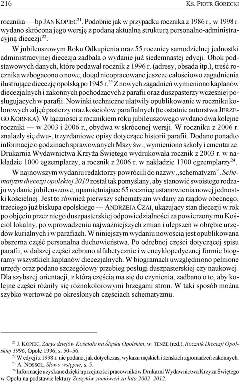 (adresy, obsada itp.), treść rocznika wzbogacono o nowe, dotąd nieopracowane jeszcze całościowo zagadnienia ilustrujące diecezję opolską po 1945 r.