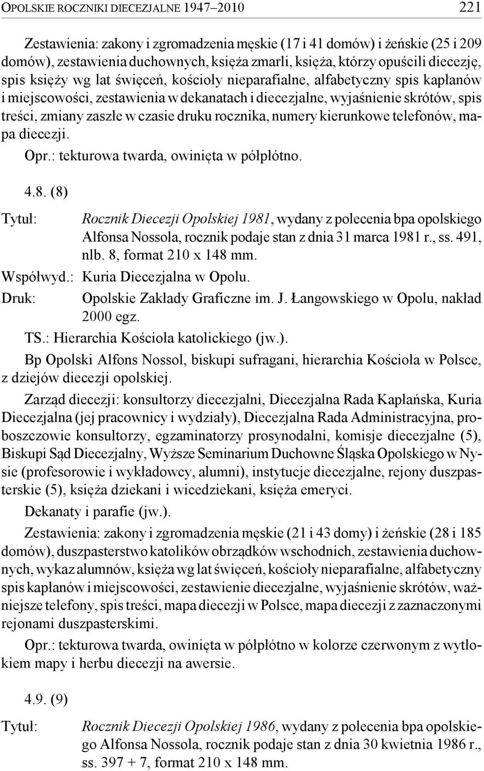 czasie druku rocznika, numery kierunkowe telefonów, mapa diecezji. Tytuł: Opr.: tekturowa twarda, owinięta w półpłótno. 4.8.