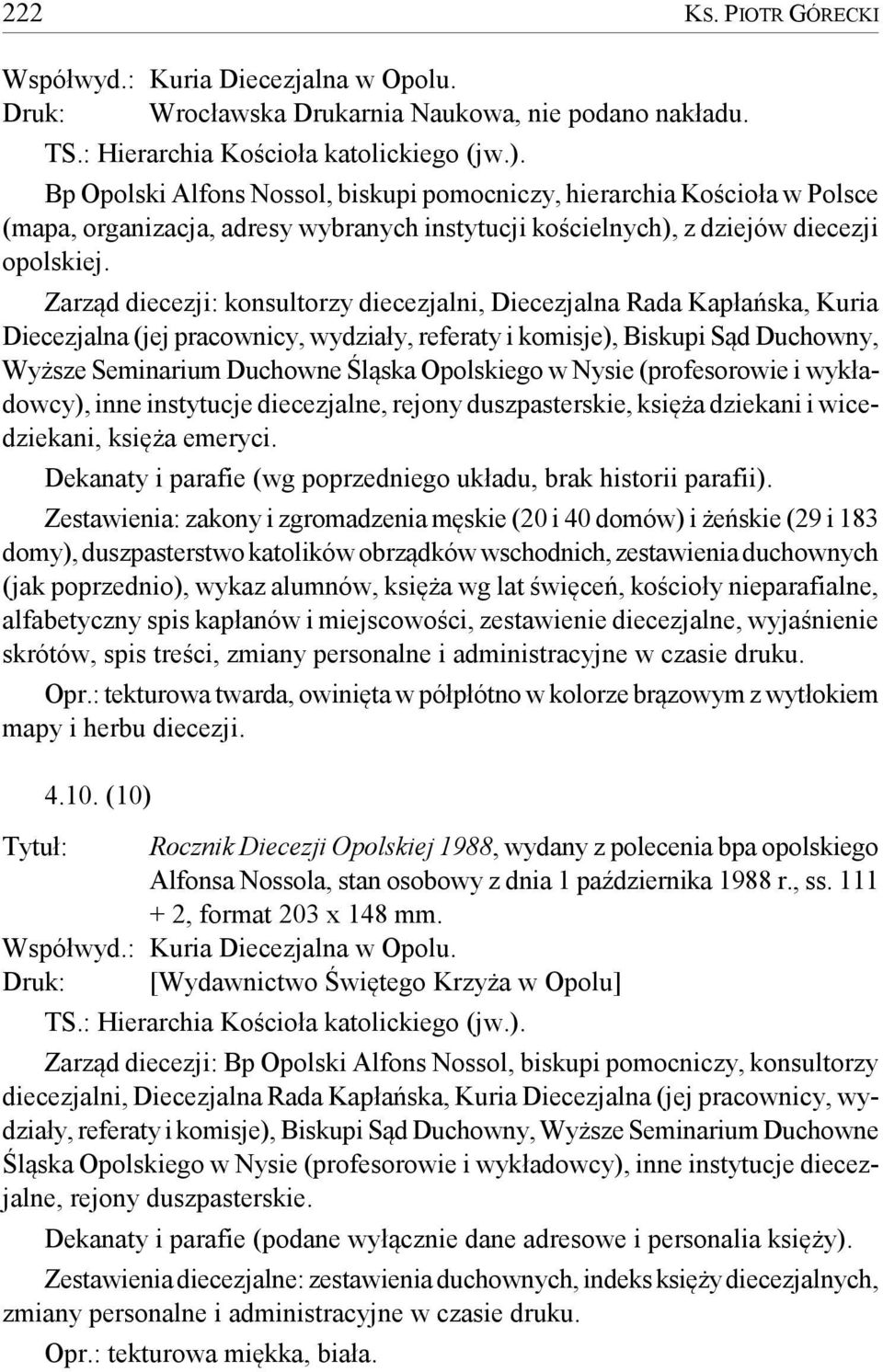 Zarząd diecezji: konsultorzy diecezjalni, Diecezjalna Rada Kapłańska, Kuria Diecezjalna (jej pracownicy, wydziały, referaty i komisje), Biskupi Sąd Duchowny, Wyższe Seminarium Duchowne Śląska