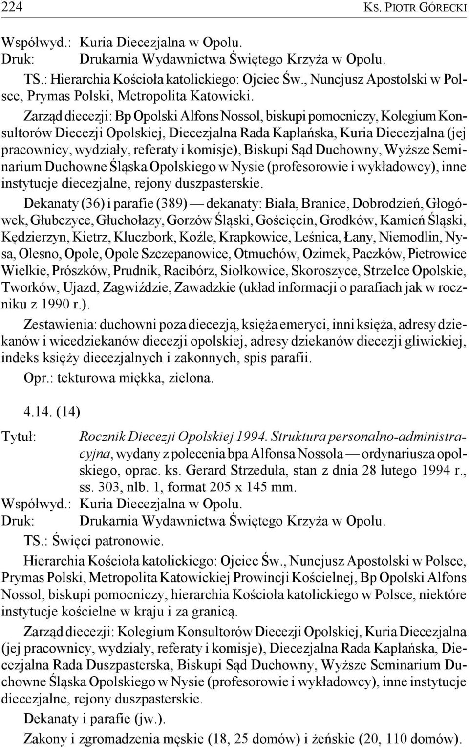 Biskupi Sąd Duchowny, Wyższe Seminarium Duchowne Śląska Opolskiego w Nysie (profesorowie i wykładowcy), inne instytucje diecezjalne, rejony duszpasterskie.