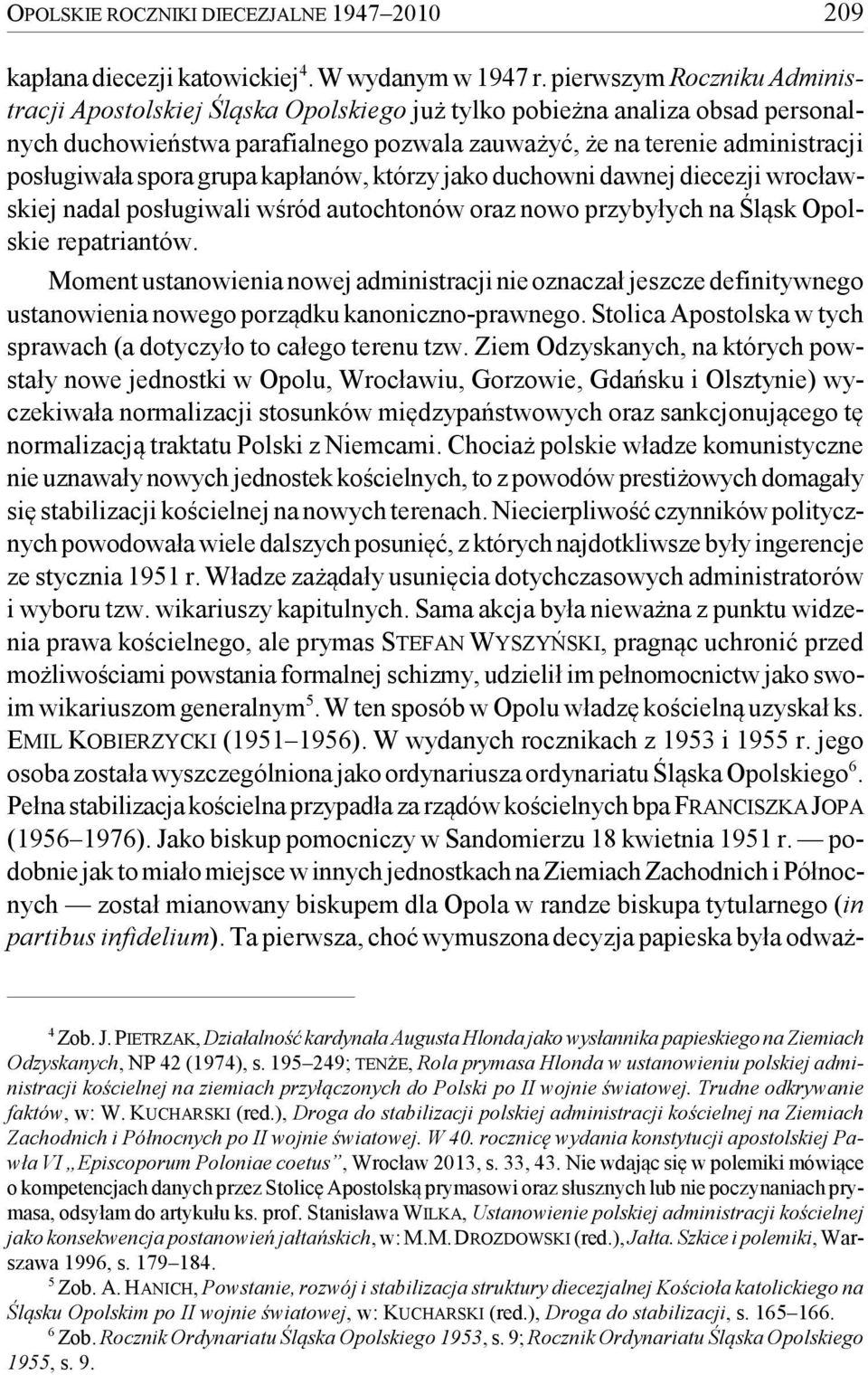 spora grupa kapłanów, którzy jako duchowni dawnej diecezji wrocławskiej nadal posługiwali wśród autochtonów oraz nowo przybyłych na Śląsk Opolskie repatriantów.