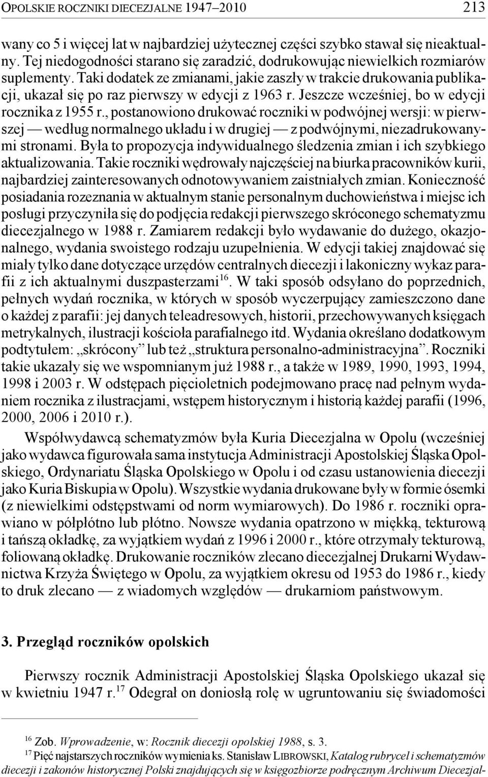 Taki dodatek ze zmianami, jakie zaszły w trakcie drukowania publikacji, ukazał się po raz pierwszy w edycji z 1963 r. Jeszcze wcześniej, bo w edycji rocznika z 1955 r.