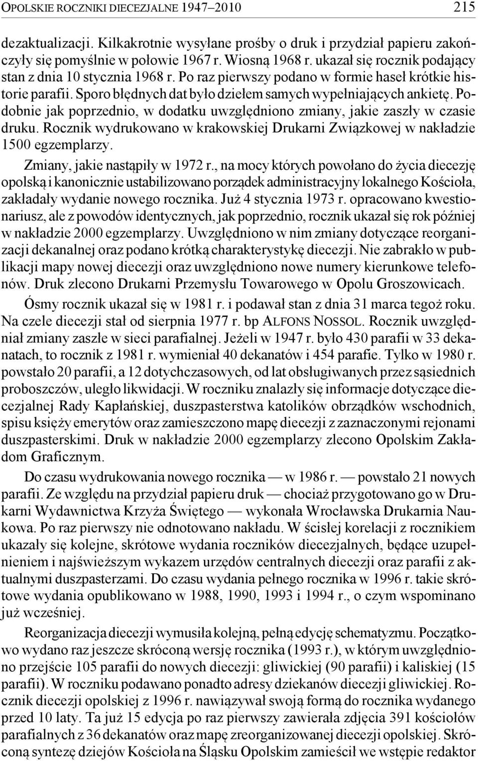 Podobnie jak poprzednio, w dodatku uwzględniono zmiany, jakie zaszły w czasie druku. Rocznik wydrukowano w krakowskiej Drukarni Związkowej w nakładzie 1500 egzemplarzy.