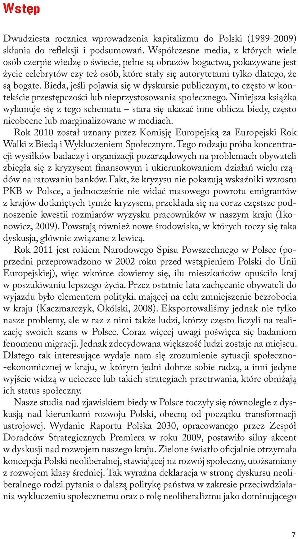 Bieda, jeśli pojawia się w dyskursie publicznym, to często w kontekście przestępczości lub nieprzystosowania społecznego.