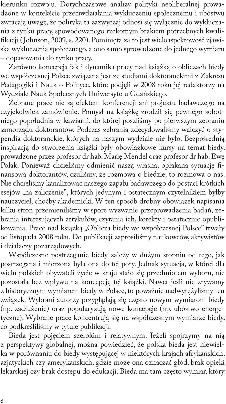 rynku pracy, spowodowanego rzekomym brakiem potrzebnych kwalifikacji ( Johnson, 2009, s. 220).