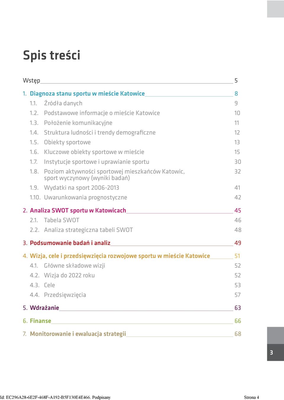 Poziom aktywności sportowej mieszkańców Katowic, sport wyczynowy (wyniki badań) 1.9. Wydatki na sport 2006-2013 1.10. Uwarunkowania prognostyczne 2. Analiza SWOT sportu w Katowicach 2.1. Tabela SWOT 2.