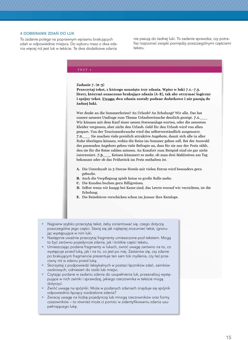 (0 3) Przeczytaj tekst, z którego usunięto trzy zdania. Wpisz w luki 7.1. 7.3. litery, którymi oznaczono brakujące zdania (A E), tak aby otrzymać logiczny i spójny tekst.