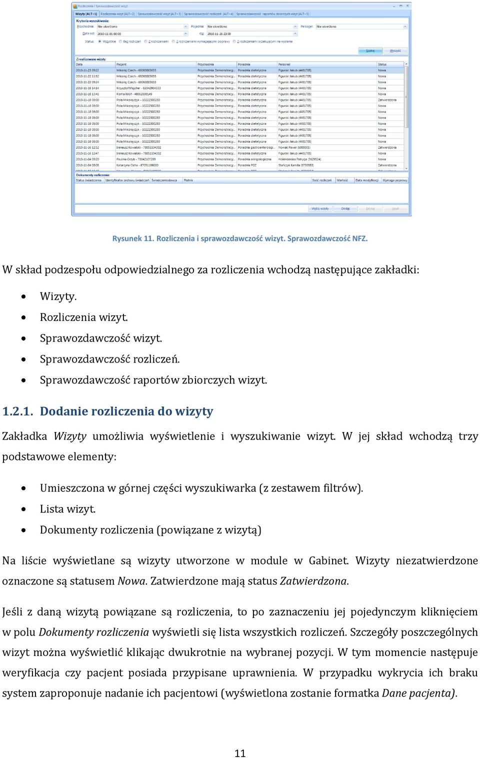 W jej skład wchodzą trzy podstawowe elementy: Umieszczona w górnej części wyszukiwarka (z zestawem filtrów). Lista wizyt.