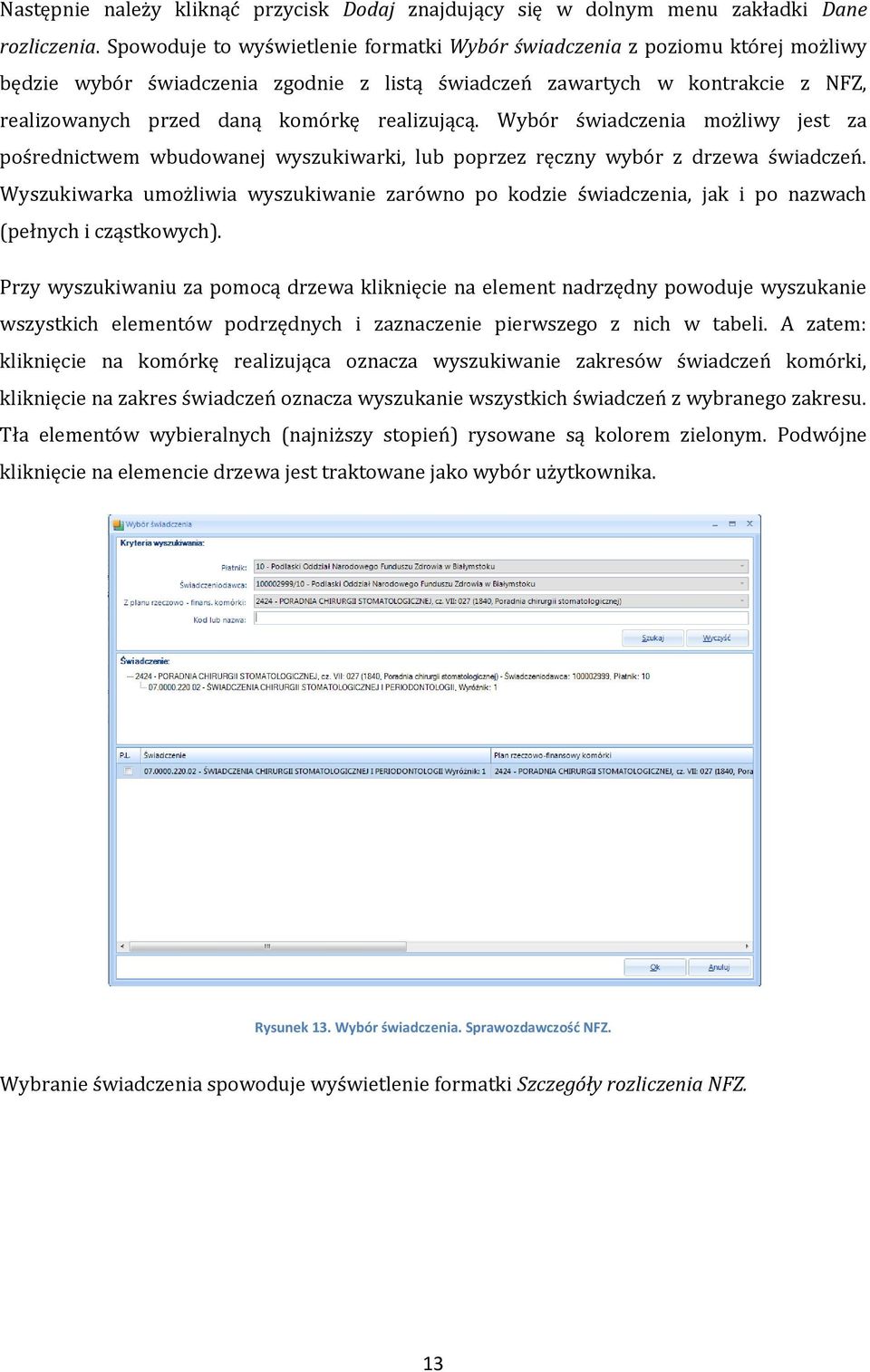 realizującą. Wybór świadczenia możliwy jest za pośrednictwem wbudowanej wyszukiwarki, lub poprzez ręczny wybór z drzewa świadczeń.