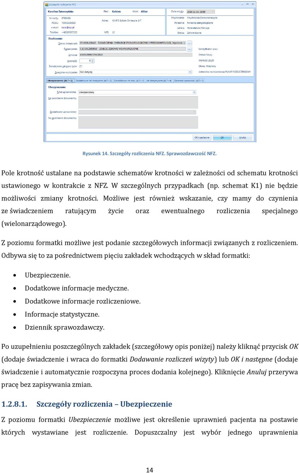 Możliwe jest również wskazanie, czy mamy do czynienia ze świadczeniem ratującym życie oraz ewentualnego rozliczenia specjalnego (wielonarządowego).