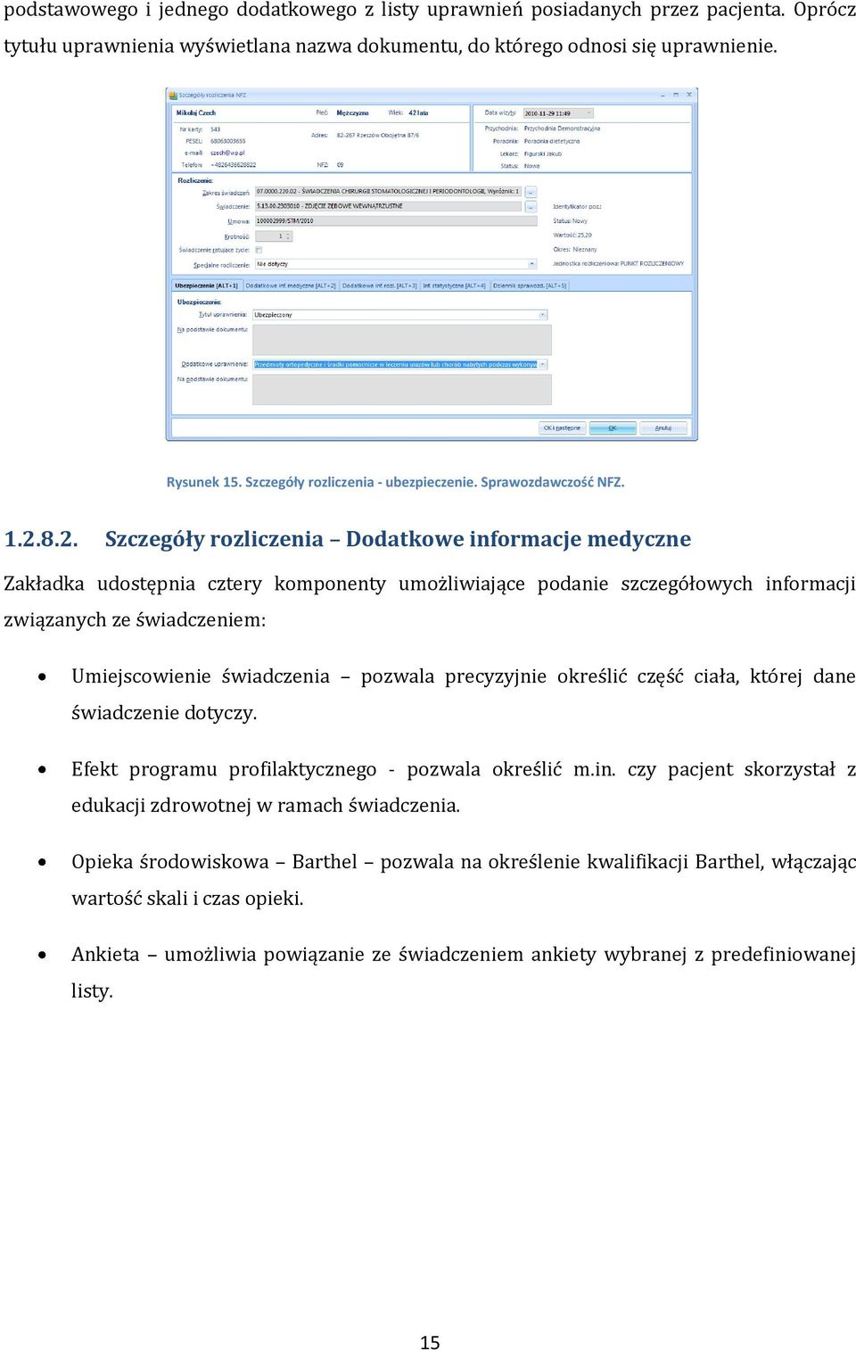 8.2. Szczegóły rozliczenia Dodatkowe informacje medyczne Zakładka udostępnia cztery komponenty umożliwiające podanie szczegółowych informacji związanych ze świadczeniem: Umiejscowienie świadczenia