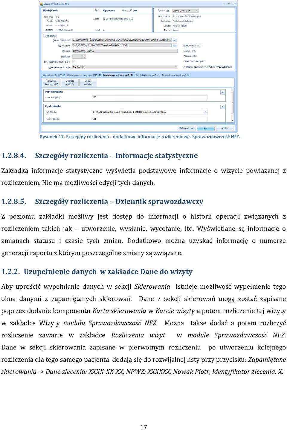 Szczegóły rozliczenia Dziennik sprawozdawczy Z poziomu zakładki możliwy jest dostęp do informacji o historii operacji związanych z rozliczeniem takich jak utworzenie, wysłanie, wycofanie, itd.