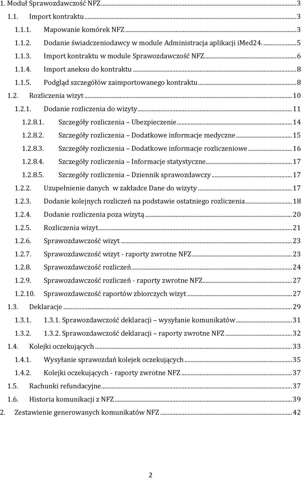 .. 14 1.2.8.2. Szczegóły rozliczenia Dodatkowe informacje medyczne... 15 1.2.8.3. Szczegóły rozliczenia Dodatkowe informacje rozliczeniowe... 16 1.2.8.4. Szczegóły rozliczenia Informacje statystyczne.