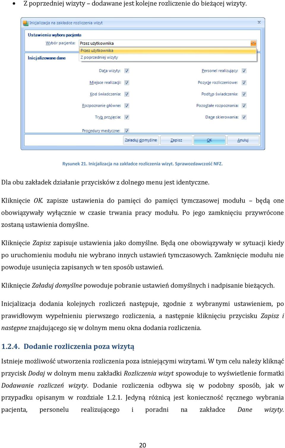 zapisze ustawienia do pamięci do pamięci tymczasowej modułu będą one obowiązywały wyłącznie w czasie trwania pracy modułu. Po jego zamknięciu przywrócone zostaną ustawienia domyślne.