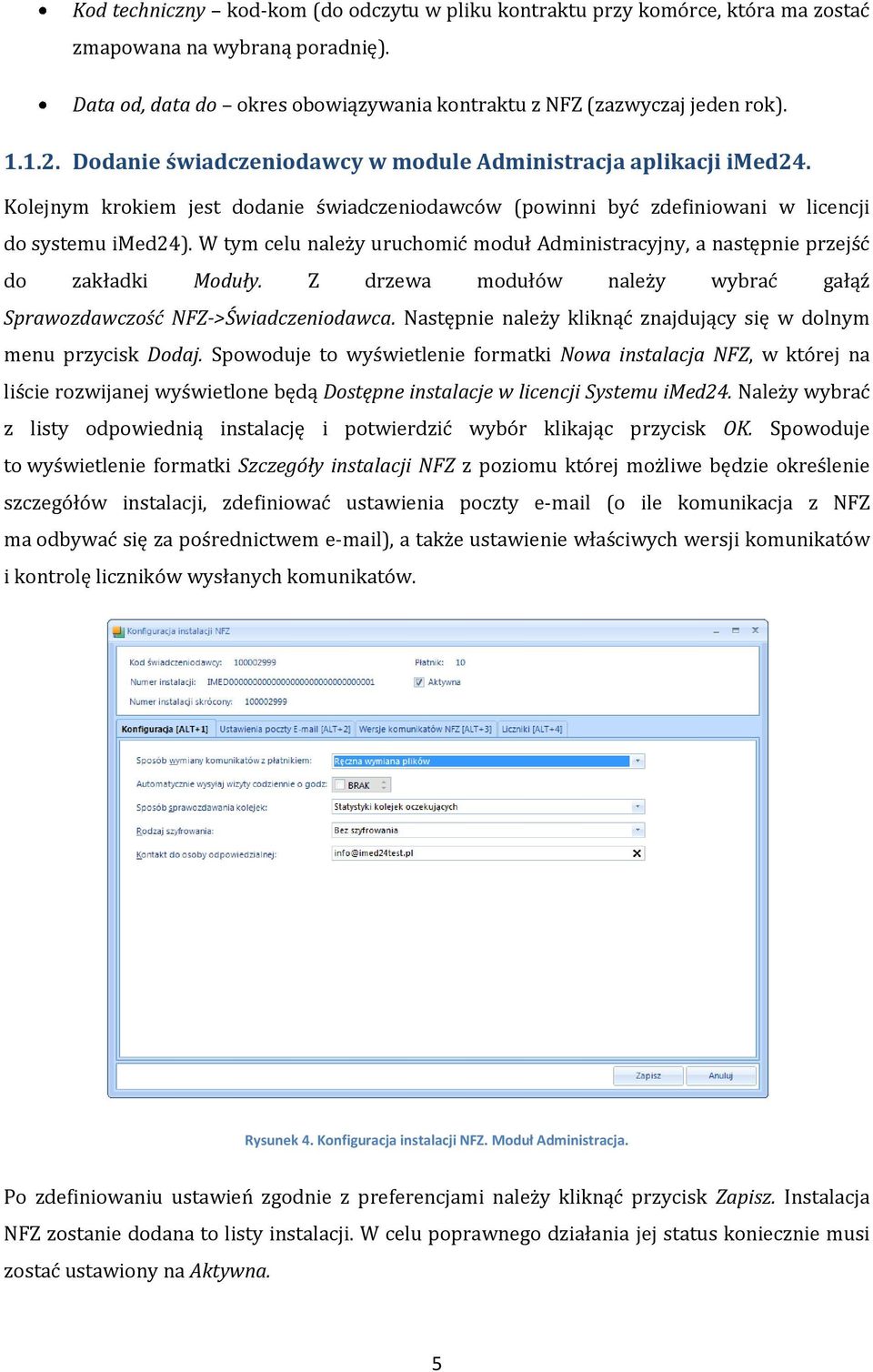 W tym celu należy uruchomić moduł Administracyjny, a następnie przejść do zakładki Moduły. Z drzewa modułów należy wybrać gałąź Sprawozdawczość NFZ->Świadczeniodawca.