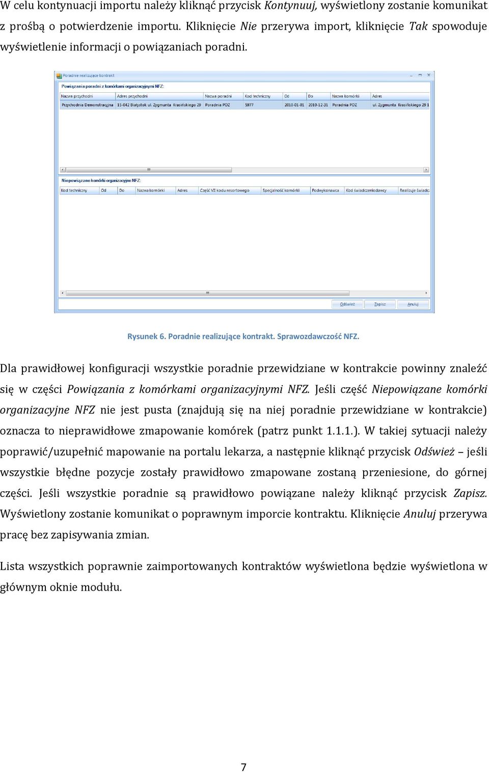 Dla prawidłowej konfiguracji wszystkie poradnie przewidziane w kontrakcie powinny znaleźć się w części Powiązania z komórkami organizacyjnymi NFZ.