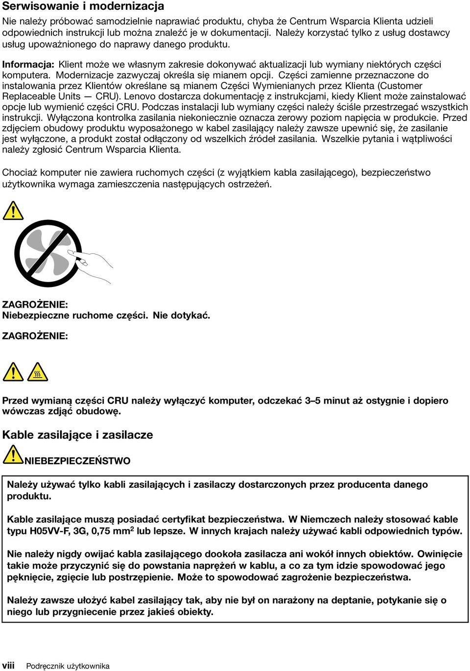 Modernizacje zazwyczaj określa się mianem opcji. Części zamienne przeznaczone do instalowania przez Klientów określane są mianem Części Wymienianych przez Klienta (Customer Replaceable Units CRU).