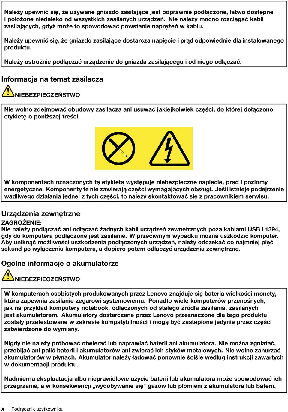 Należy upewnić się, że gniazdo zasilające dostarcza napięcie i prąd odpowiednie dla instalowanego produktu. Należy ostrożnie podłączać urządzenie do gniazda zasilającego i od niego odłączać.