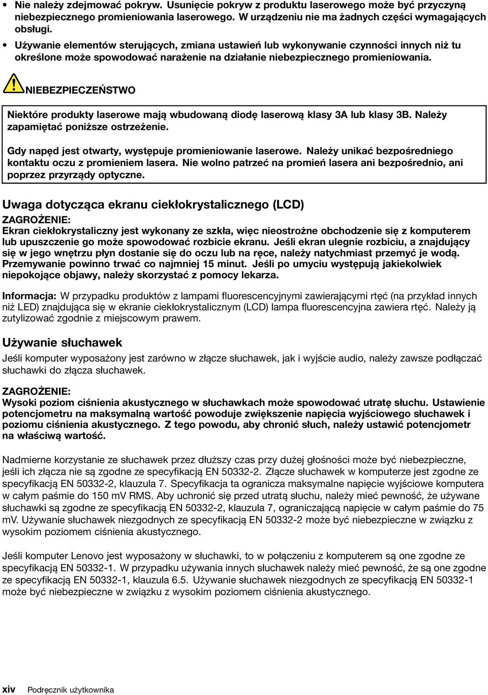 NIEBEZPIECZEŃSTWO Niektóre produkty laserowe mają wbudowaną diodę laserową klasy 3A lub klasy 3B. Należy zapamiętać poniższe ostrzeżenie. Gdy napęd jest otwarty, występuje promieniowanie laserowe.