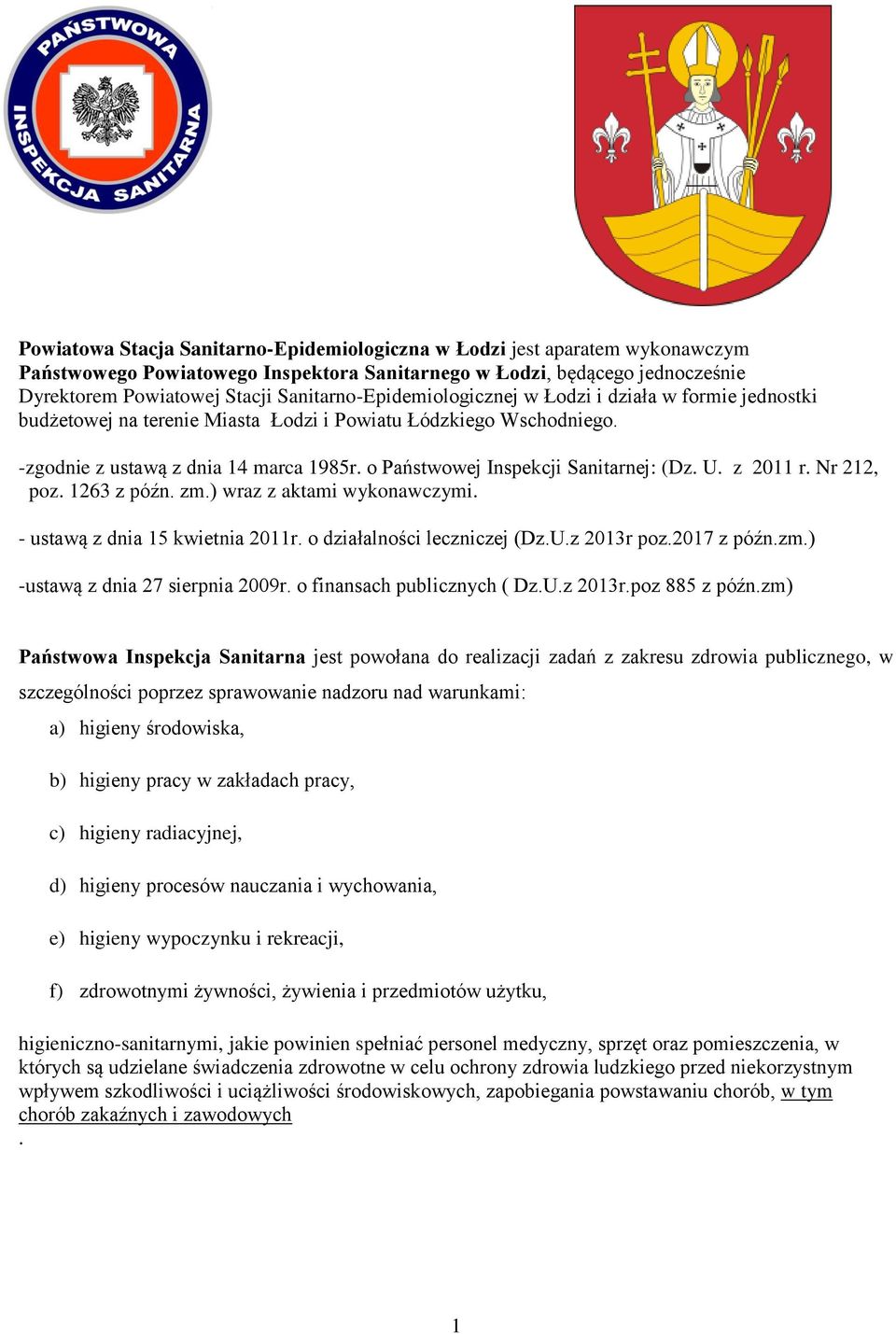 o Państwowej Inspekcji Sanitarnej: (Dz. U. z 2011 r. Nr 212, poz. 1263 z późn. zm.) wraz z aktami wykonawczymi. - ustawą z dnia 15 kwietnia 2011r. o działalności leczniczej (Dz.U.z 2013r poz.