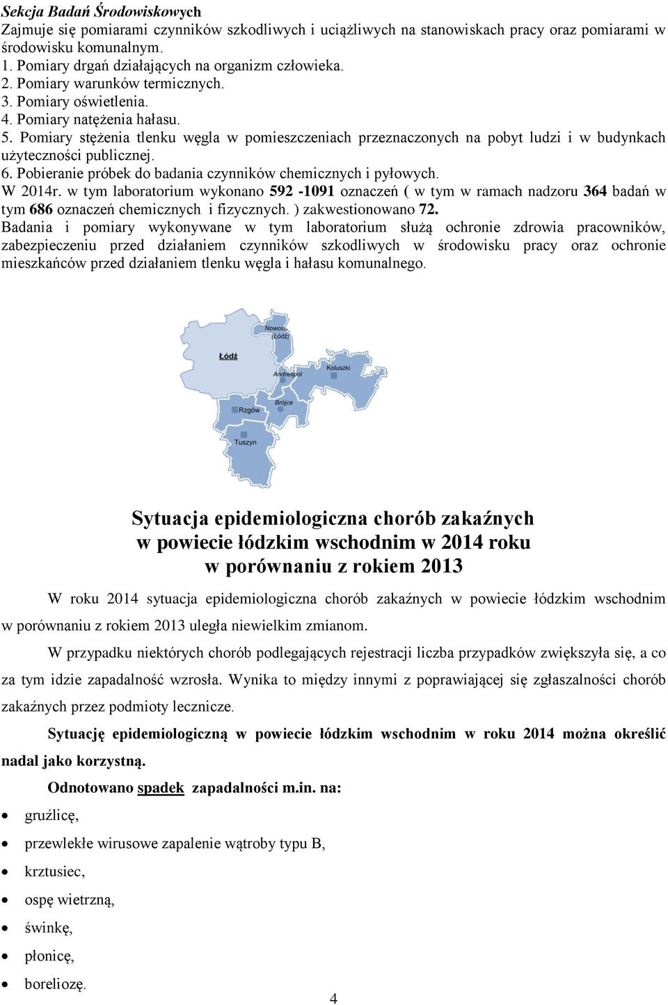 Pomiary stężenia tlenku węgla w pomieszczeniach przeznaczonych na pobyt ludzi i w budynkach użyteczności publicznej. 6. Pobieranie próbek do badania czynników chemicznych i pyłowych. W 2014r.