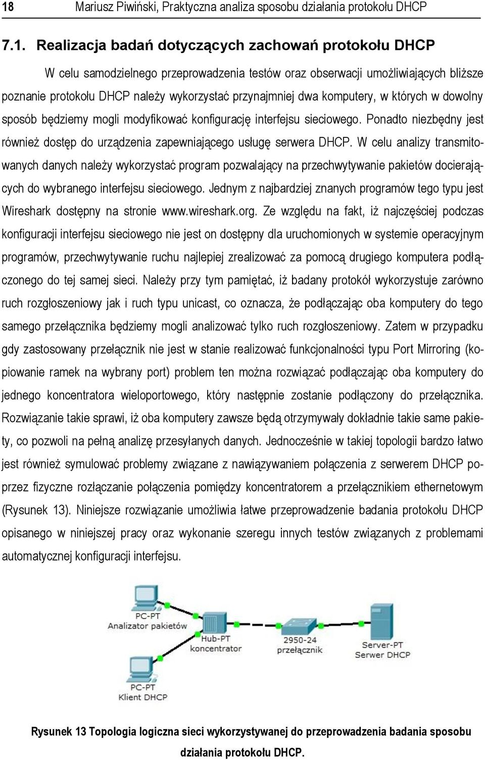 Ponadto niezbędny jest również dostęp do urządzenia zapewniającego usługę serwera DHCP.