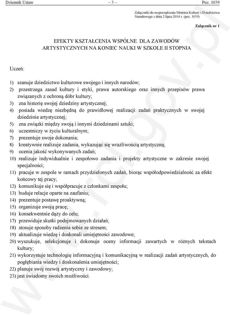 1039) EFEKTY KSZTAŁCENIA WSPÓLNE DLA ZAWODÓW ARTYSTYCZNYCH NA KONIEC NAUKI W SZKOLE II STOPNIA Załącznik nr 1 Załącznik nr 1 1) szanuje dziedzictwo kulturowe swojego i innych narodów; 2) przestrzega