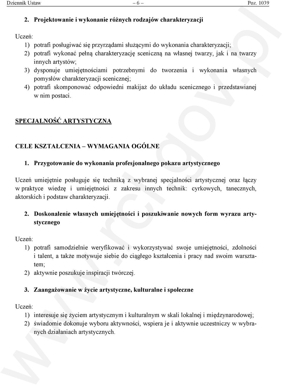 twarzy, jak i na twarzy innych artystów; 3) dysponuje umiejętnościami potrzebnymi do tworzenia i wykonania własnych pomysłów charakteryzacji scenicznej; 4) potrafi skomponować odpowiedni makijaż do