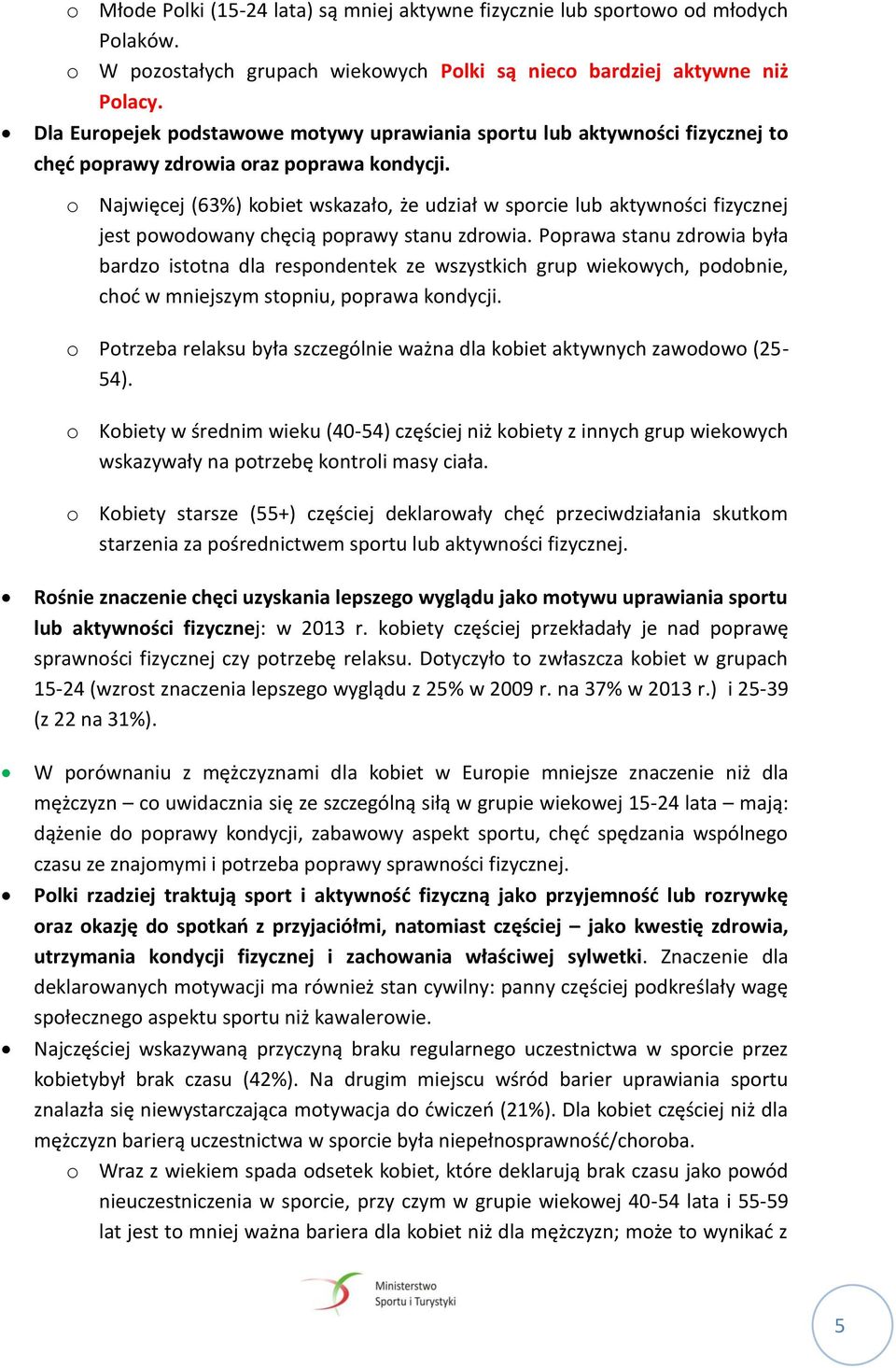 o Najwięcej (63%) kobiet wskazało, że udział w sporcie lub aktywności fizycznej jest powodowany chęcią poprawy stanu zdrowia.