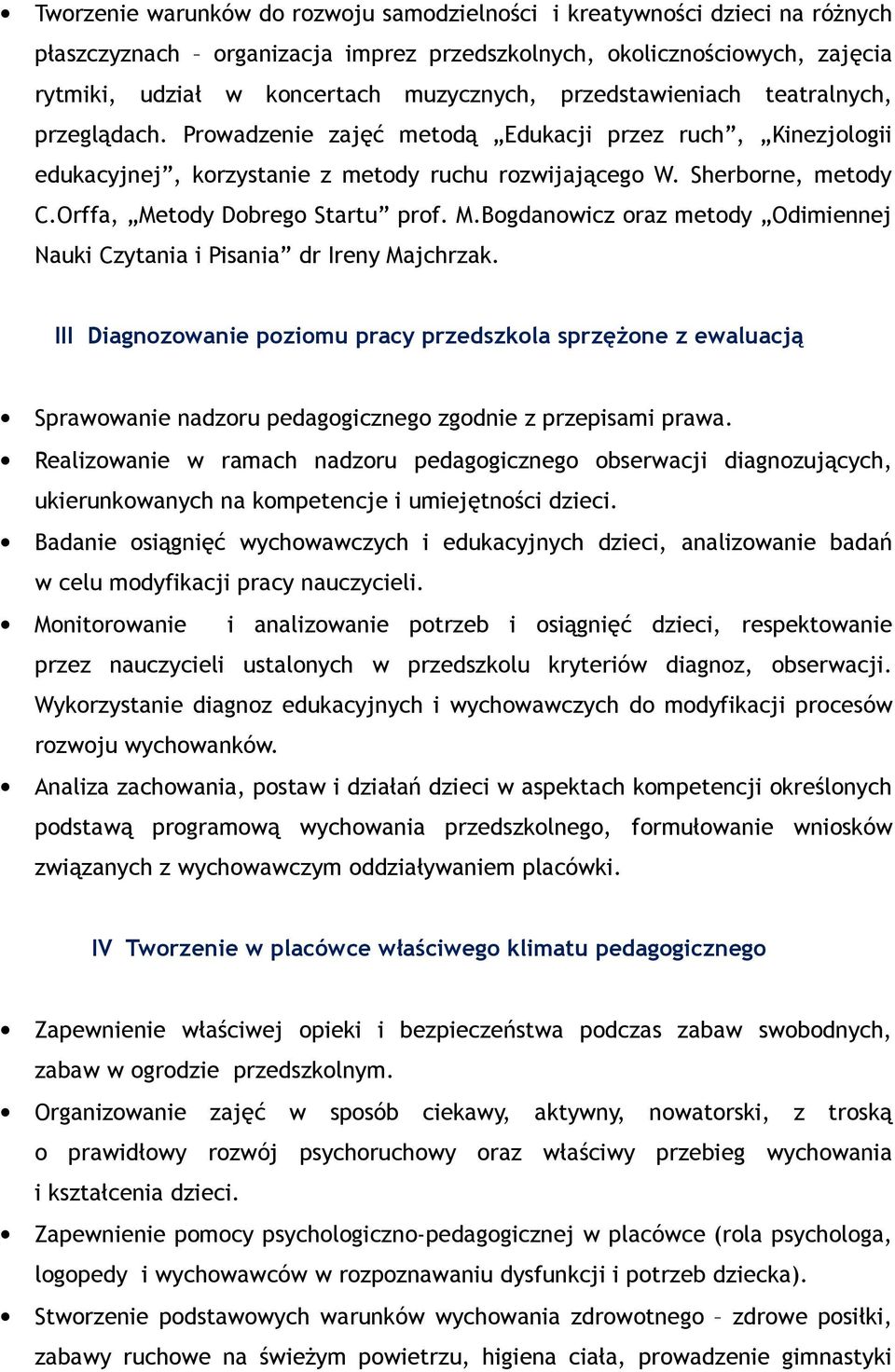 Orffa, Metody Dobrego Startu prof. M.Bogdanowicz oraz metody Odimiennej Nauki Czytania i Pisania dr Ireny Majchrzak.