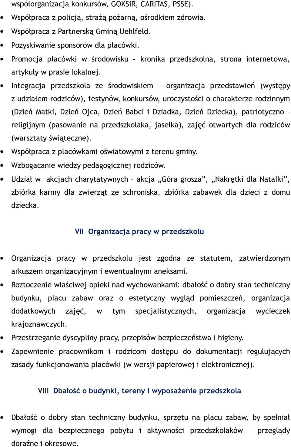 Integracja przedszkola ze środowiskiem organizacja przedstawień (występy z udziałem rodziców), festynów, konkursów, uroczystości o charakterze rodzinnym (Dzień Matki, Dzień Ojca, Dzień Babci i