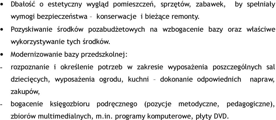 Modernizowanie bazy przedszkolnej: - rozpoznanie i określenie potrzeb w zakresie wyposażenia poszczególnych sal dziecięcych, wyposażenia