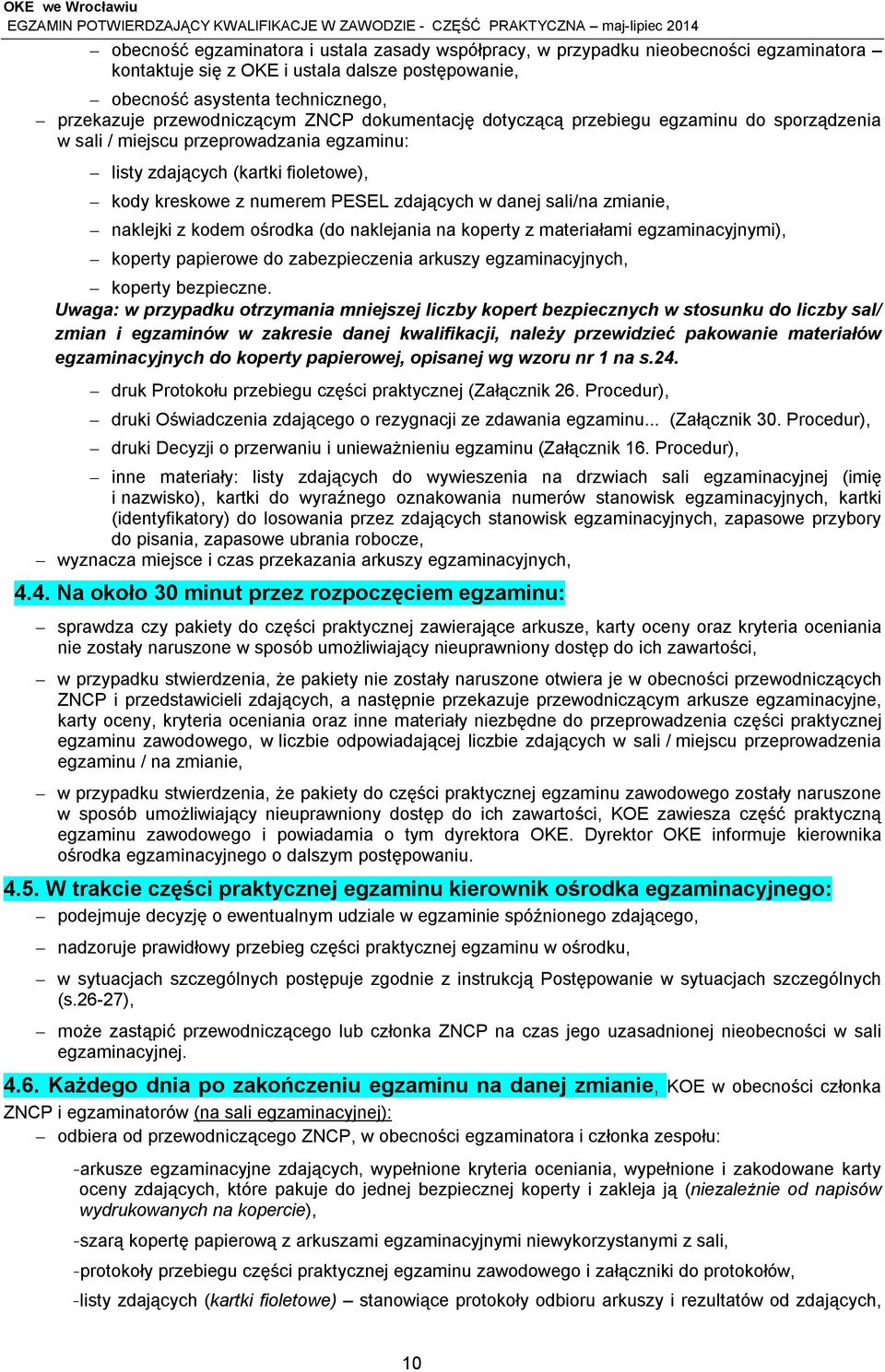 zmianie, naklejki z kodem ośrodka (do naklejania na koperty z materiałami egzaminacyjnymi), koperty papierowe do zabezpieczenia arkuszy egzaminacyjnych, koperty bezpieczne.