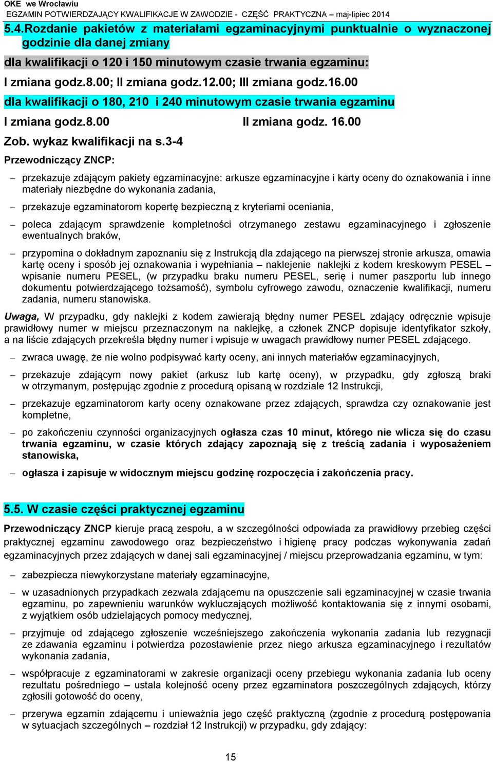 3-4 Przewodniczący ZNCP: przekazuje zdającym pakiety egzaminacyjne: arkusze egzaminacyjne i karty oceny do oznakowania i inne materiały niezbędne do wykonania zadania, przekazuje egzaminatorom