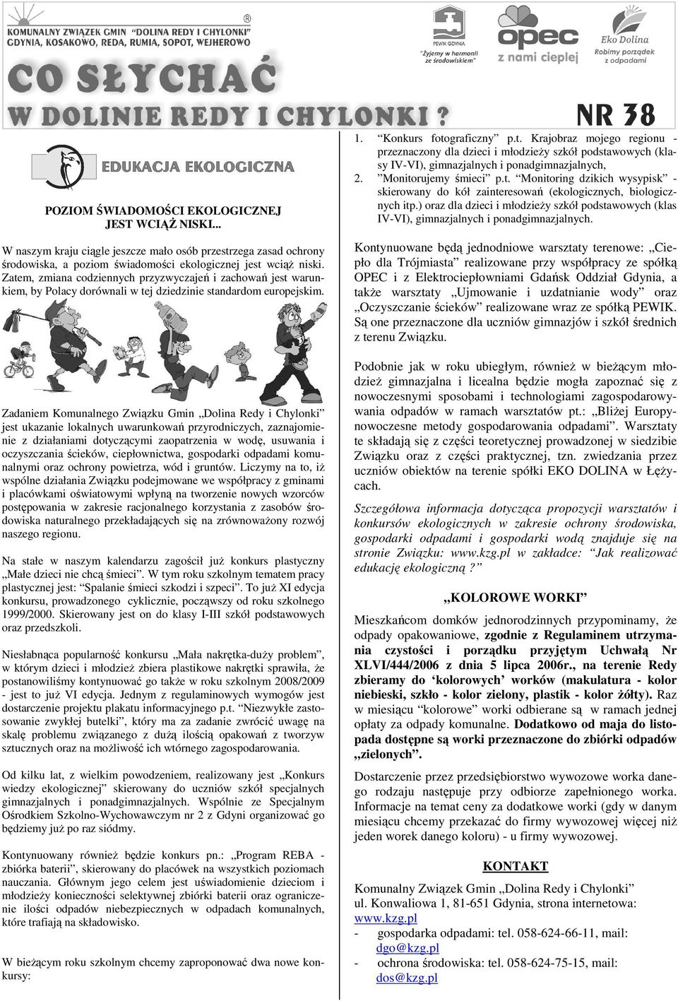 Zadaniem Komunalnego Związku Gmin Dolina Redy i Chylonki jest ukazanie lokalnych uwarunkowań przyrodniczych, zaznajomienie z działaniami dotyczącymi zaopatrzenia w wodę, usuwania i oczyszczania