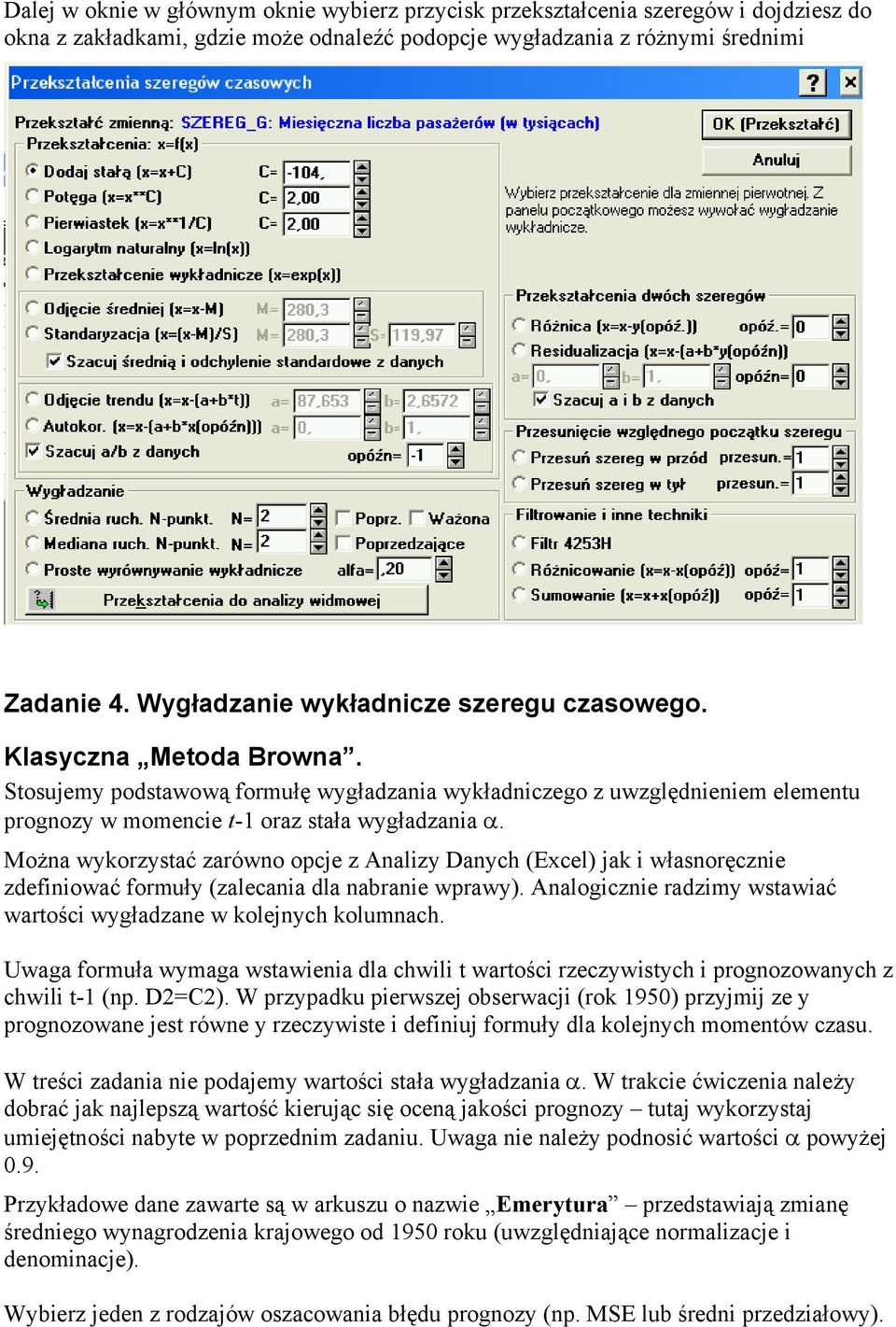 Można wykorzystać zarówno opcje z Analizy Danych (Excel) jak i własnoręcznie zdefiniować formuły (zalecania dla nabranie wprawy).