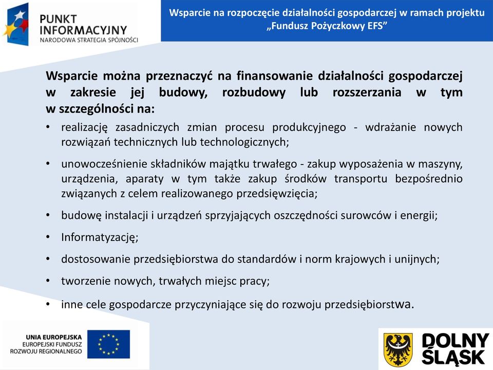 - zakup wyposażenia w maszyny, urządzenia, aparaty w tym także zakup środków transportu bezpośrednio związanych z celem realizowanego przedsięwzięcia; budowę instalacji i urządzeń sprzyjających